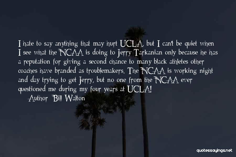 I'm The Only One Trying Quotes By Bill Walton