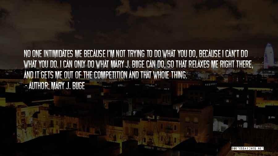 I'm The Only One Trying Quotes By Mary J. Blige