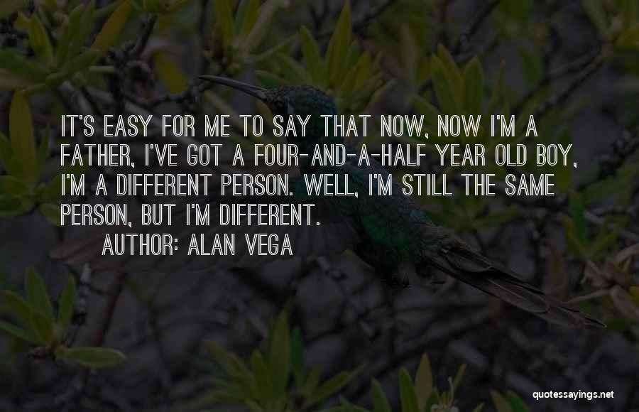 I'm The Same Person Quotes By Alan Vega
