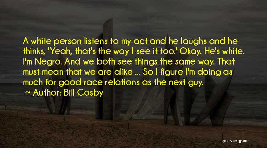 I'm The Same Person Quotes By Bill Cosby
