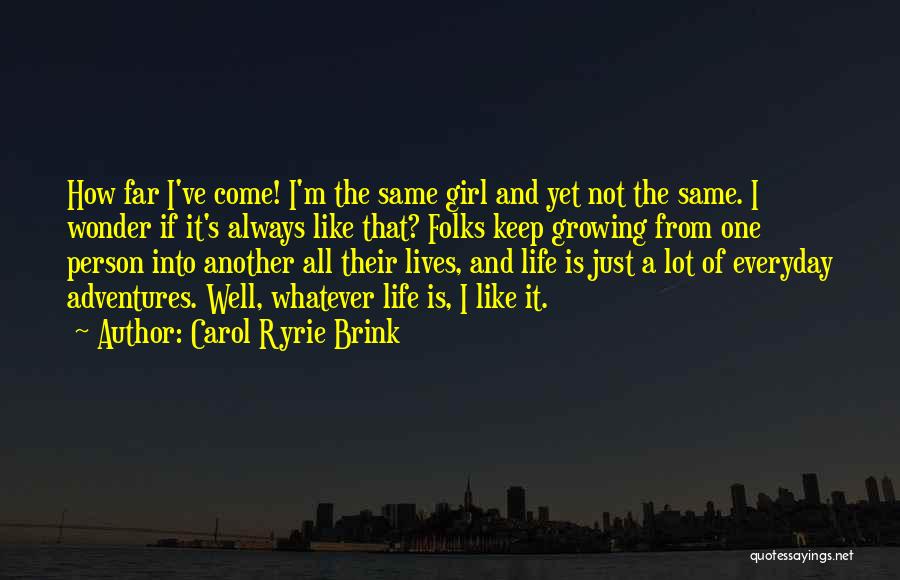 I'm The Same Person Quotes By Carol Ryrie Brink