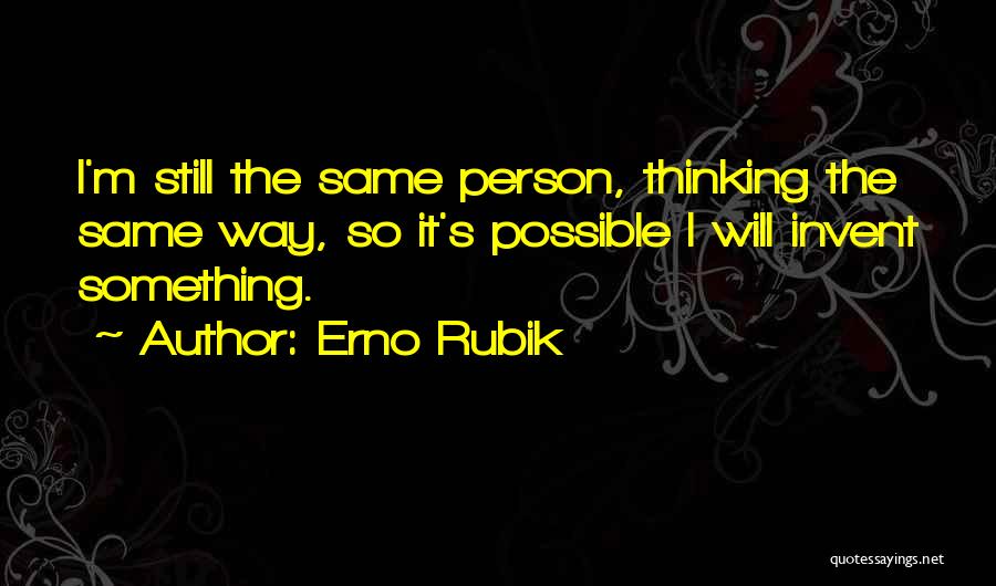 I'm The Same Person Quotes By Erno Rubik