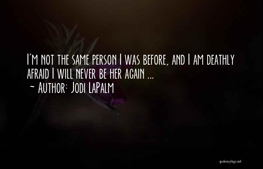 I'm The Same Person Quotes By Jodi LaPalm