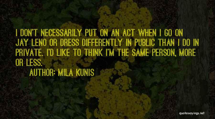 I'm The Same Person Quotes By Mila Kunis