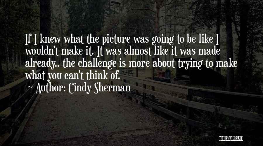 I'm Thinking Of You Picture Quotes By Cindy Sherman