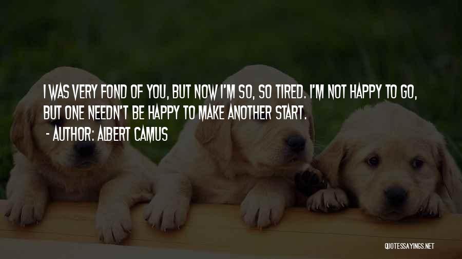 I'm Tired But Happy Quotes By Albert Camus