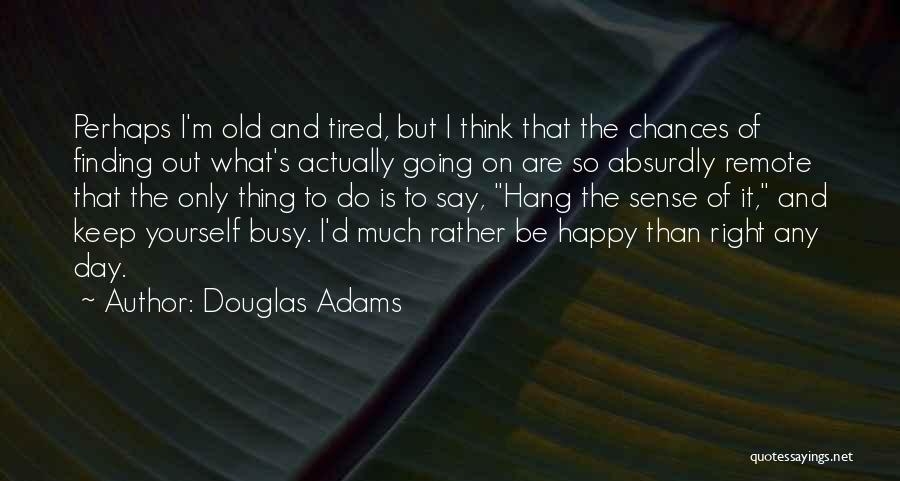 I'm Tired But Happy Quotes By Douglas Adams