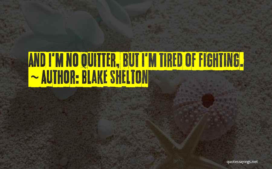 I'm Tired Fighting Quotes By Blake Shelton