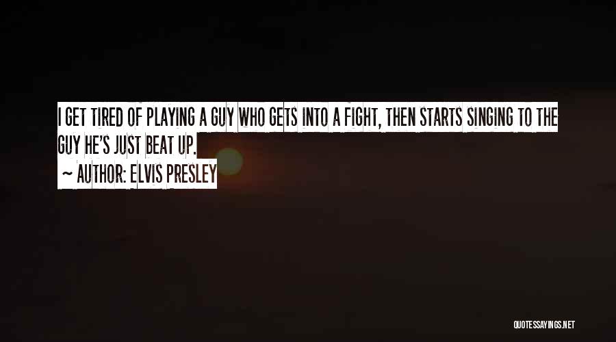 I'm Tired Fighting Quotes By Elvis Presley