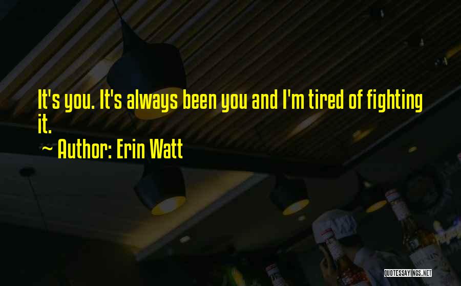 I'm Tired Fighting Quotes By Erin Watt