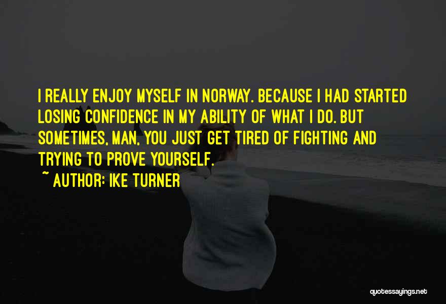 I'm Tired Fighting Quotes By Ike Turner