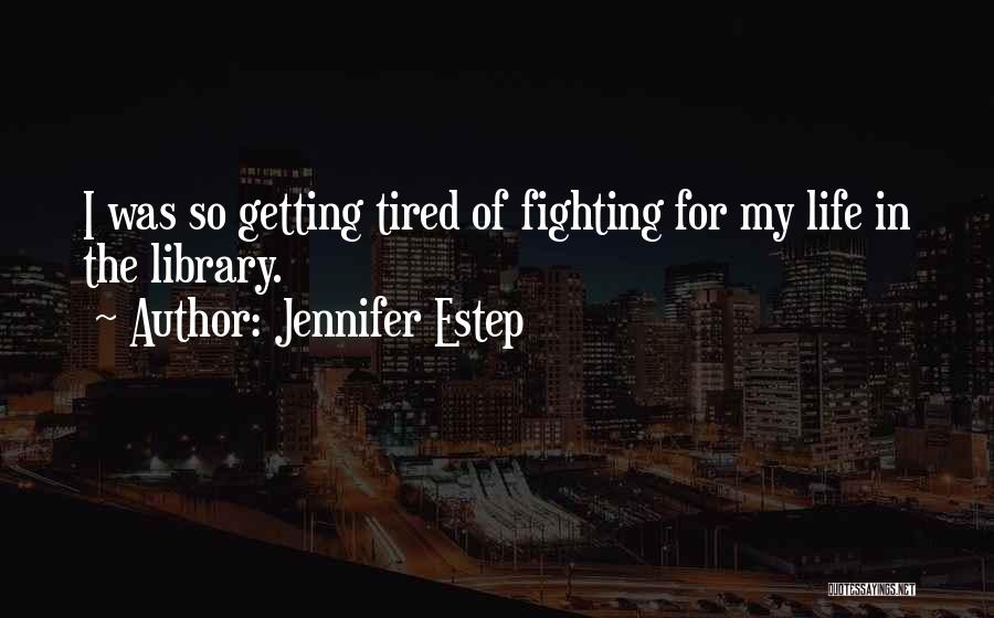 I'm Tired Fighting Quotes By Jennifer Estep