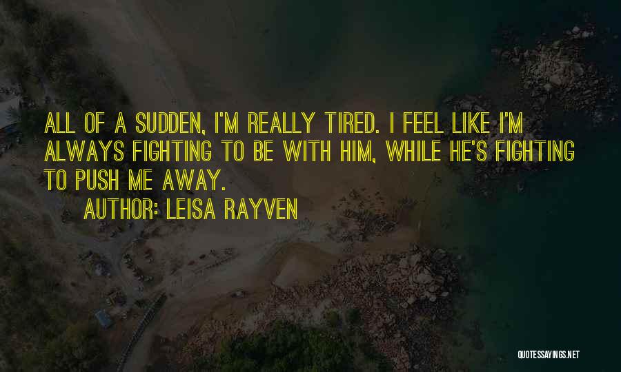 I'm Tired Fighting Quotes By Leisa Rayven