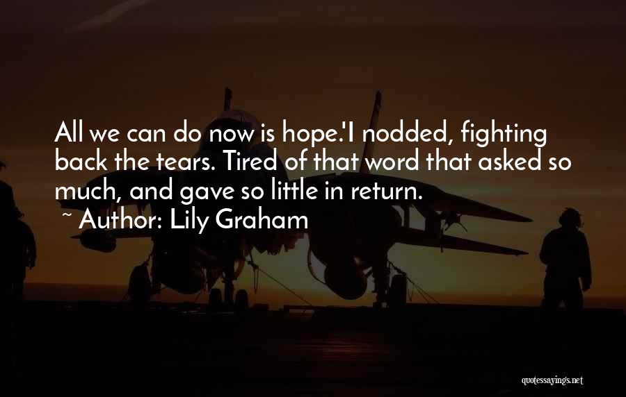 I'm Tired Fighting Quotes By Lily Graham