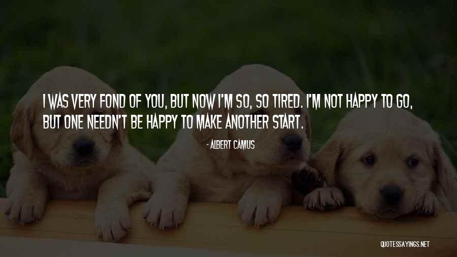 I'm Tired Now Quotes By Albert Camus I'm Tired Now Quotes By Albert Camus