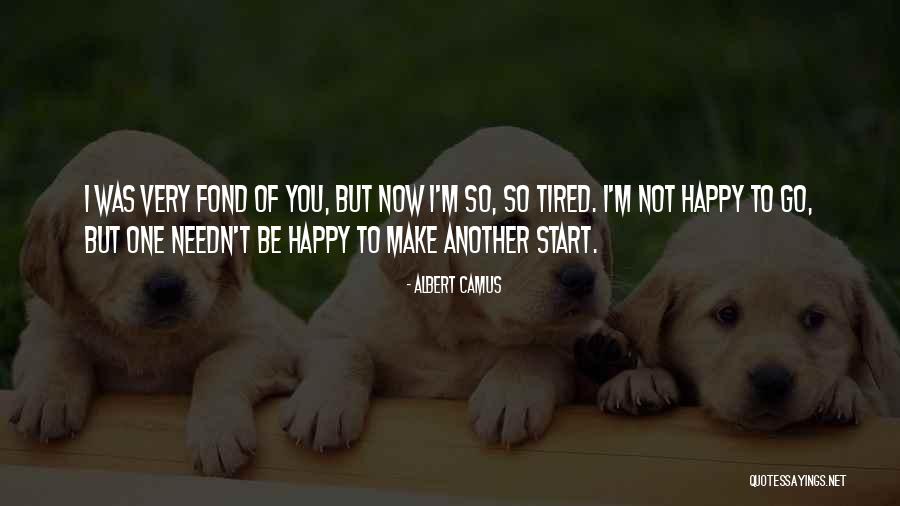 I'm Tired Now Quotes By Albert Camus