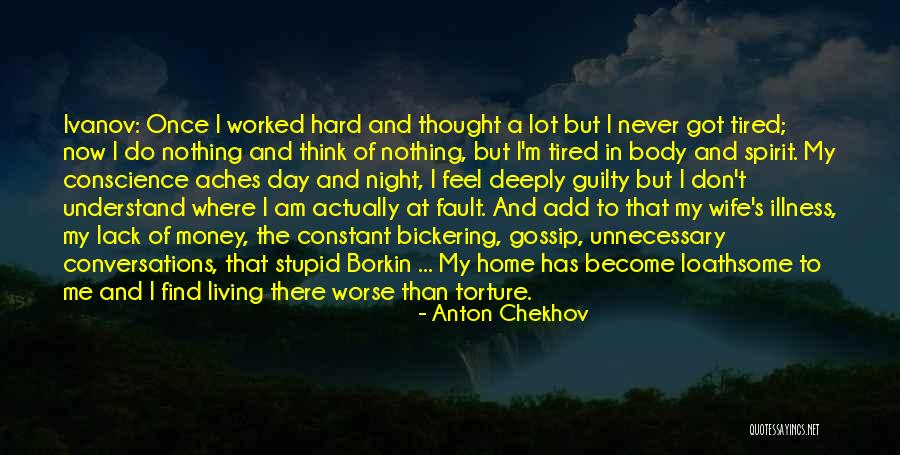I'm Tired Now Quotes By Anton Chekhov I'm Tired Now Quotes By Anton Chekhov