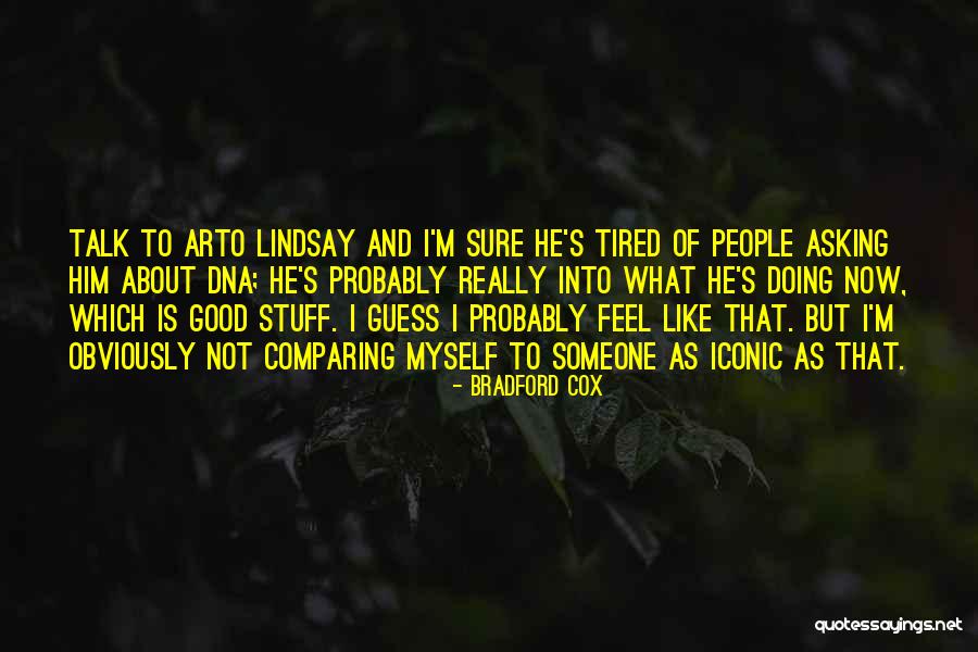 I'm Tired Now Quotes By Bradford Cox I'm Tired Now Quotes By Bradford Cox
