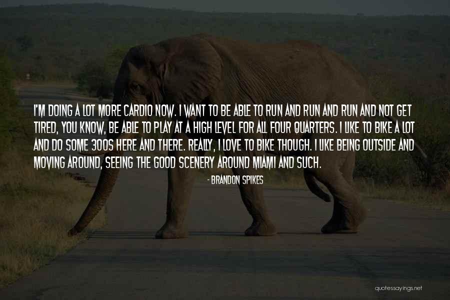 I'm Tired Now Quotes By Brandon Spikes I'm Tired Now Quotes By Brandon Spikes
