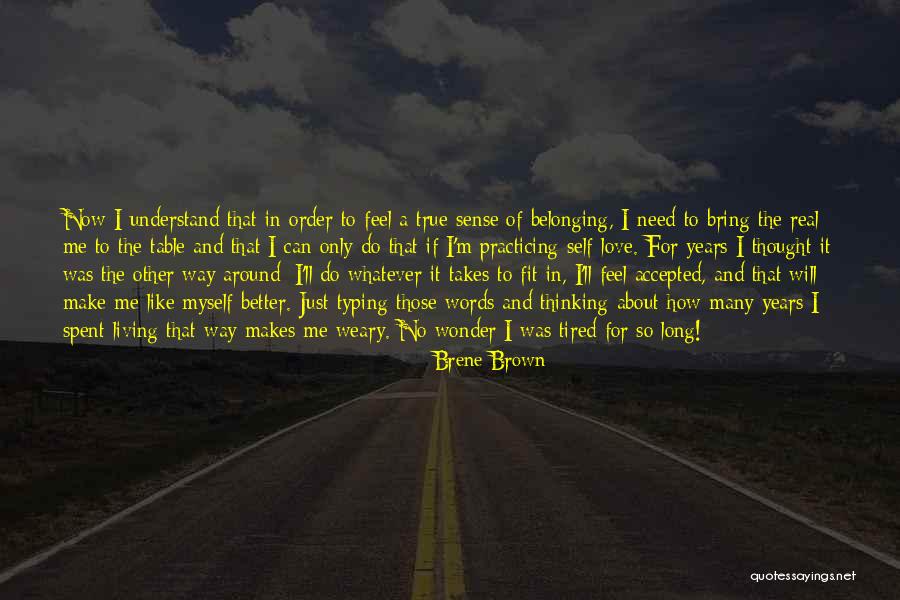 I'm Tired Now Quotes By Brene Brown