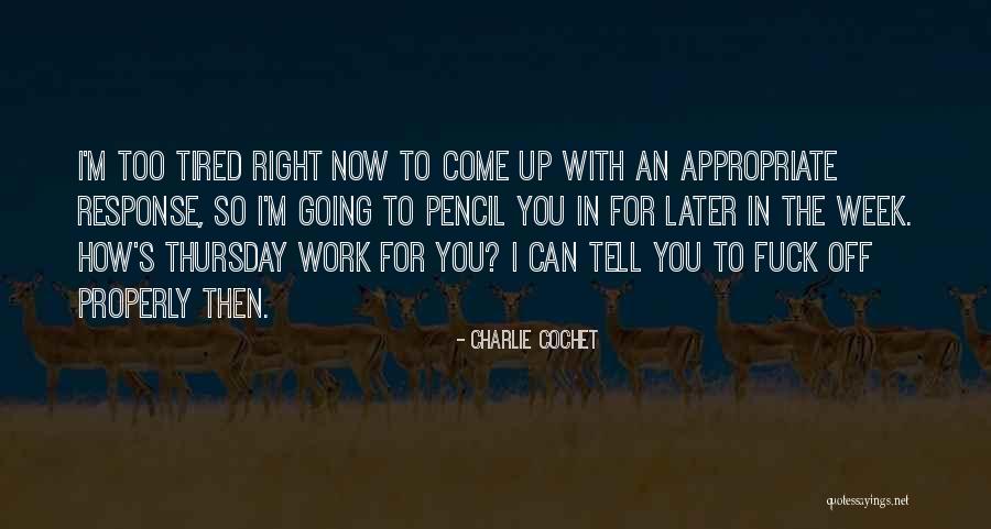 I'm Tired Now Quotes By Charlie Cochet