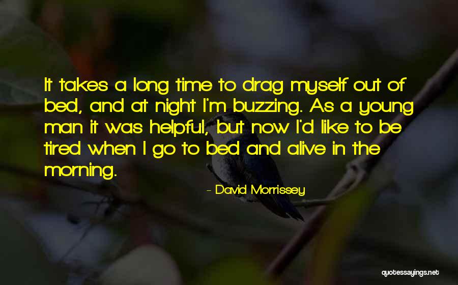 I'm Tired Now Quotes By David Morrissey