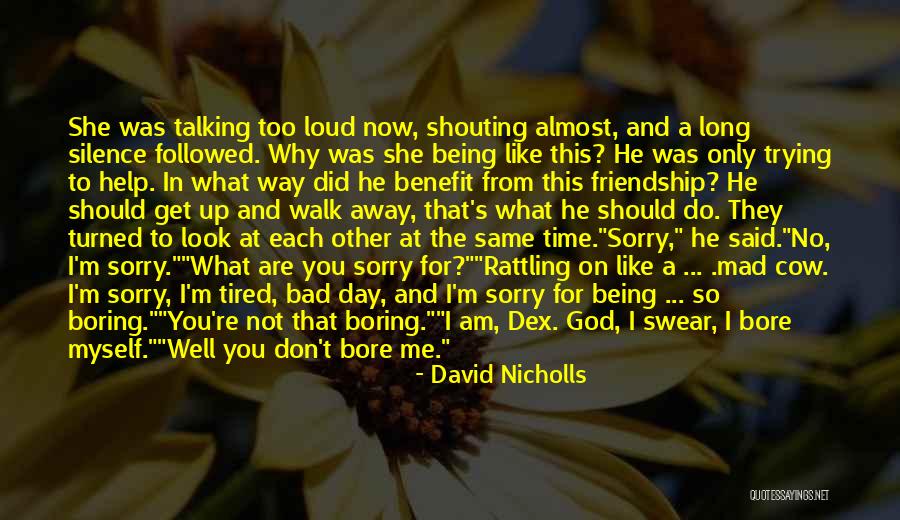 I'm Tired Now Quotes By David Nicholls I'm Tired Now Quotes By David Nicholls