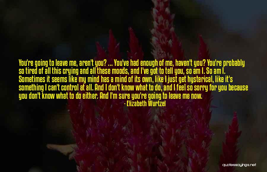 I'm Tired Now Quotes By Elizabeth Wurtzel I'm Tired Now Quotes By Elizabeth Wurtzel