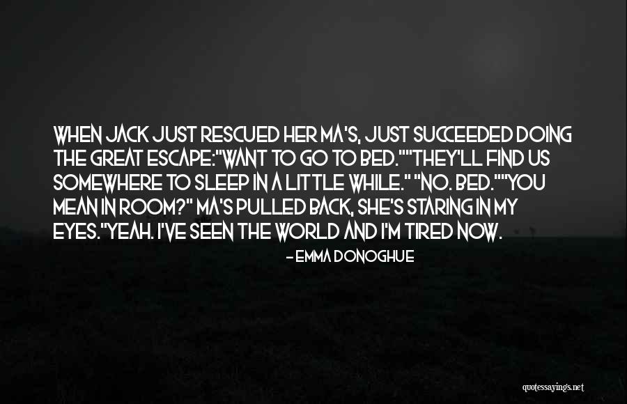 I'm Tired Now Quotes By Emma Donoghue I'm Tired Now Quotes By Emma Donoghue