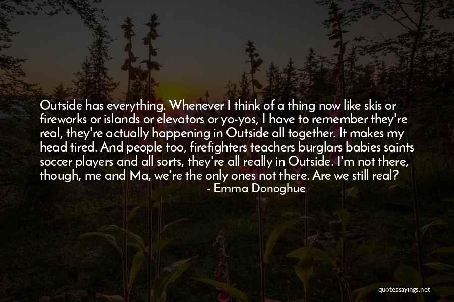 I'm Tired Now Quotes By Emma Donoghue I'm Tired Now Quotes By Emma Donoghue