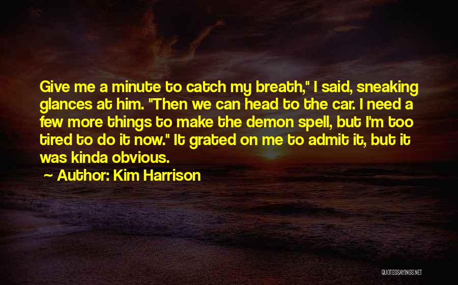 I'm Tired Now Quotes By Kim Harrison