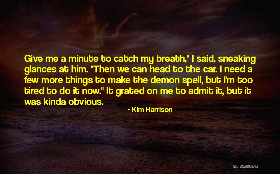 I'm Tired Now Quotes By Kim Harrison I'm Tired Now Quotes By Kim Harrison