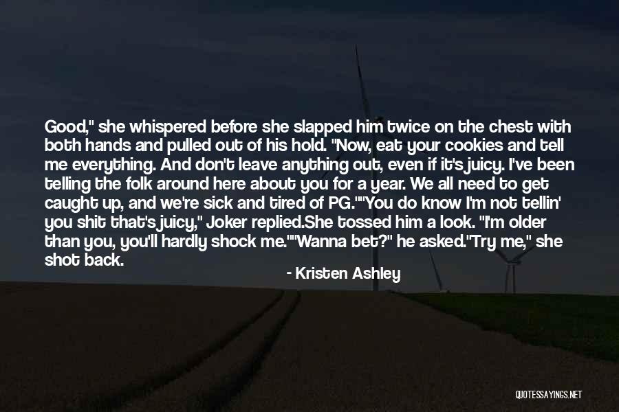 I'm Tired Now Quotes By Kristen Ashley I'm Tired Now Quotes By Kristen Ashley