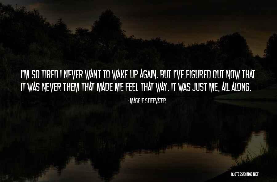 I'm Tired Now Quotes By Maggie Stiefvater I'm Tired Now Quotes By Maggie Stiefvater