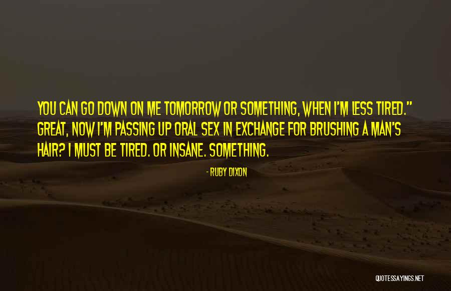 I'm Tired Now Quotes By Ruby Dixon I'm Tired Now Quotes By Ruby Dixon