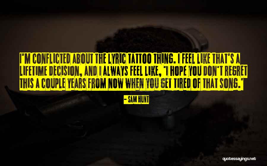 I'm Tired Now Quotes By Sam Hunt I'm Tired Now Quotes By Sam Hunt