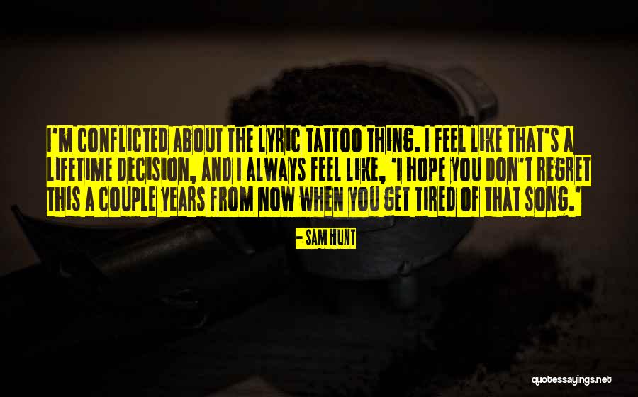 I'm Tired Now Quotes By Sam Hunt