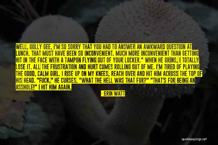 I'm Tired Of It All Quotes By Erin Watt