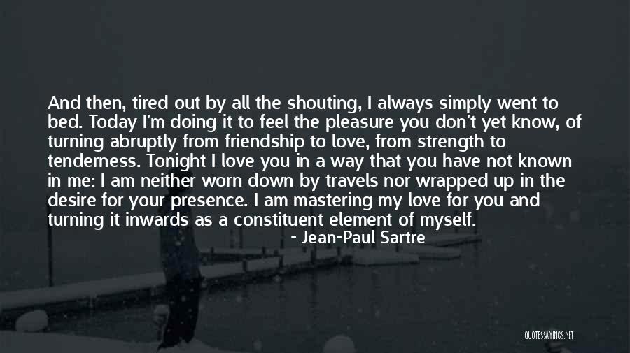 I'm Tired Of It All Quotes By Jean-Paul Sartre I'm Tired Of It All Quotes By Jean-Paul Sartre