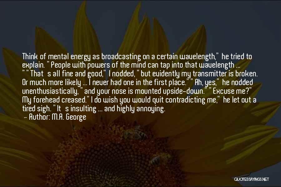 I'm Tired Of It All Quotes By M.A. George