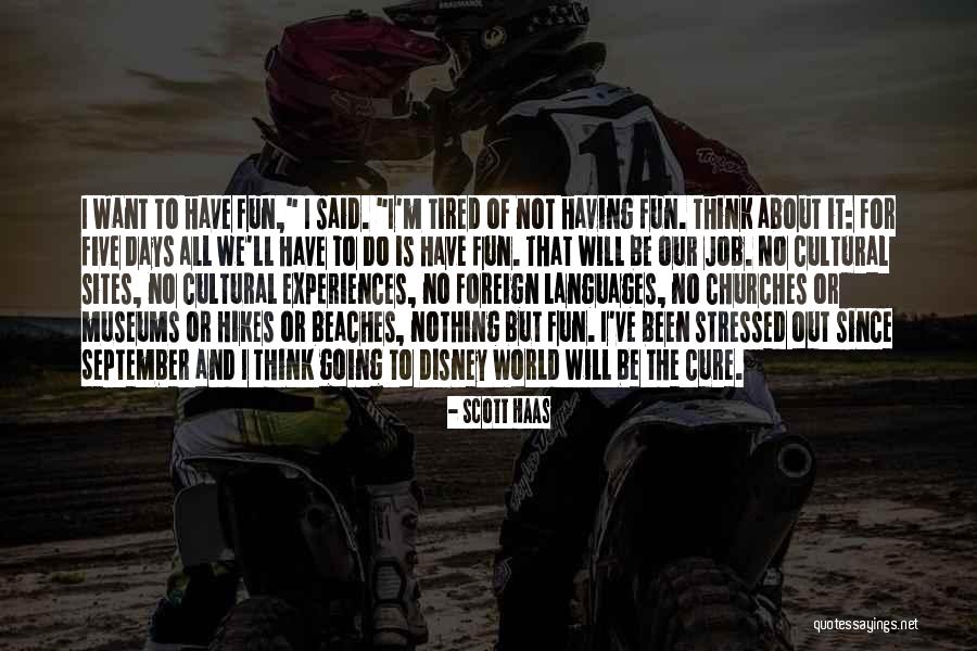 I'm Tired Of It All Quotes By Scott Haas I'm Tired Of It All Quotes By Scott Haas