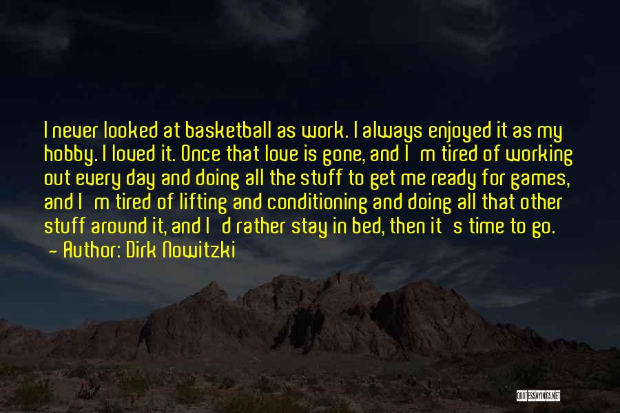 I'm Tired Of Love Quotes By Dirk Nowitzki