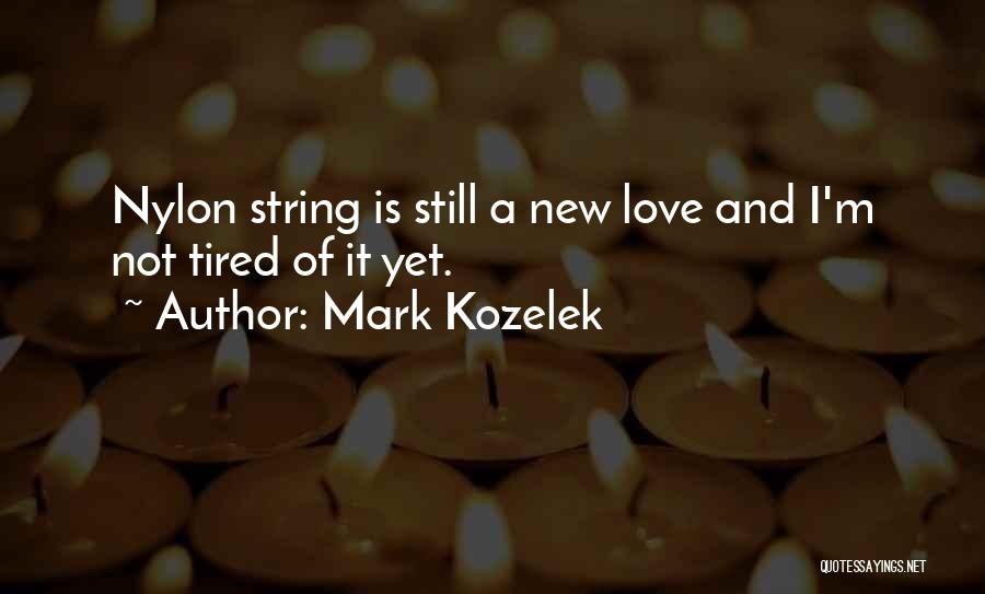 I'm Tired Of Love Quotes By Mark Kozelek