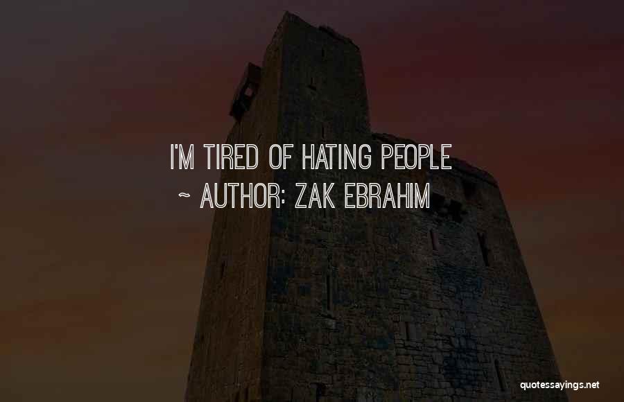 I'm Tired Of Love Quotes By Zak Ebrahim