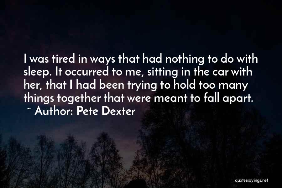 I'm Tired Of Trying To Please You Quotes By Pete Dexter