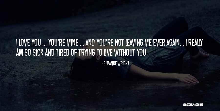 I'm Tired Of Trying To Please You Quotes By Suzanne Wright I'm Tired Of Trying To Please You Quotes By Suzanne Wright