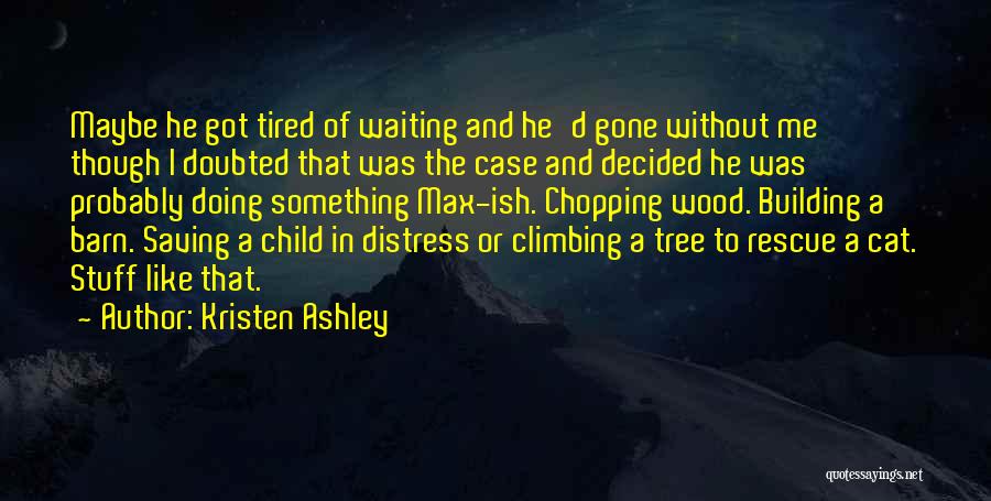 I'm Tired Of Waiting Quotes By Kristen Ashley