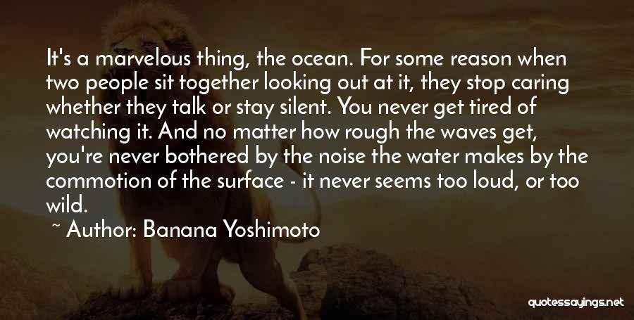 I'm Tired Of You Not Caring Quotes By Banana Yoshimoto