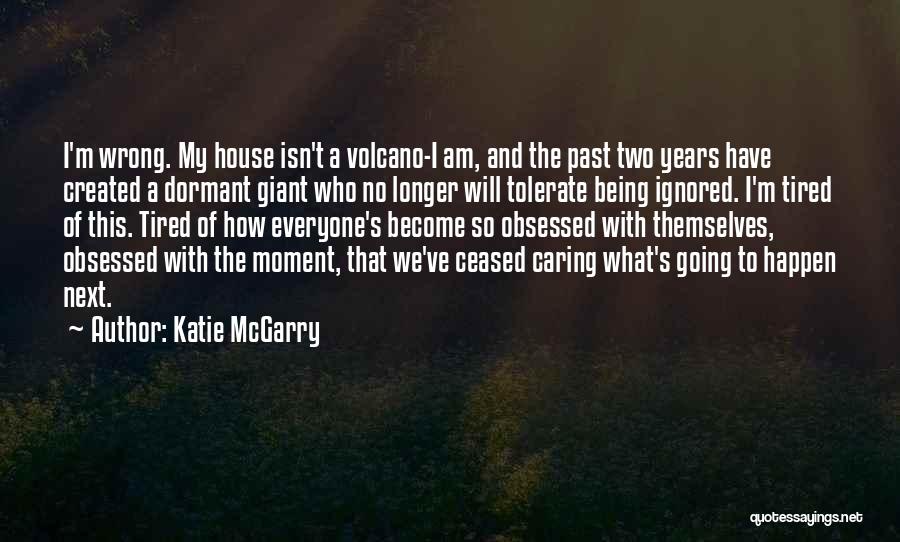 I'm Tired Of You Not Caring Quotes By Katie McGarry