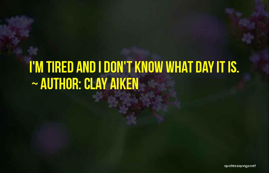 I'm Tired Quotes By Clay Aiken